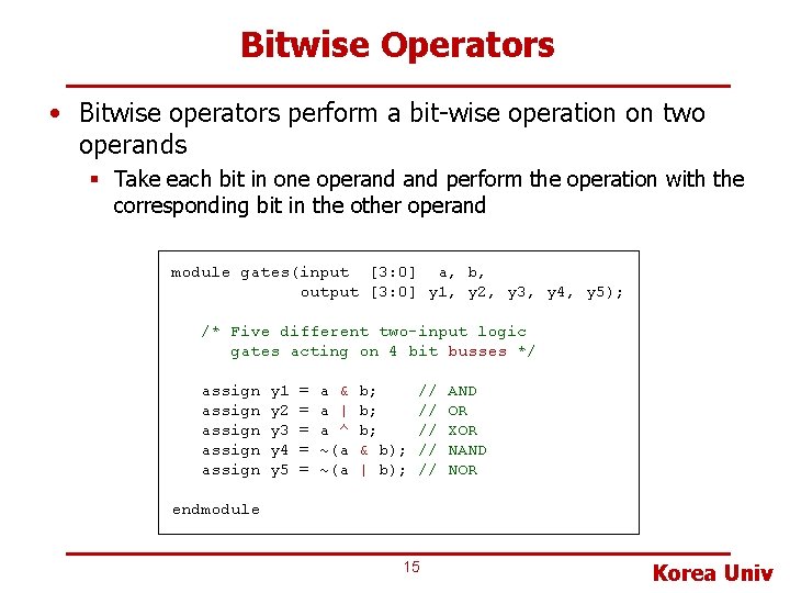 Bitwise Operators • Bitwise operators perform a bit-wise operation on two operands § Take