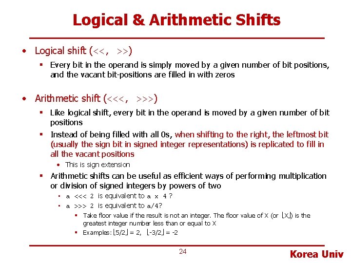 Logical & Arithmetic Shifts • Logical shift (<<, >>) § Every bit in the
