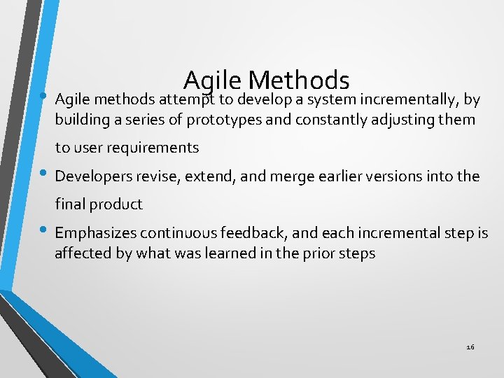 Agile Methods • Agile methods attempt to develop a system incrementally, by building a