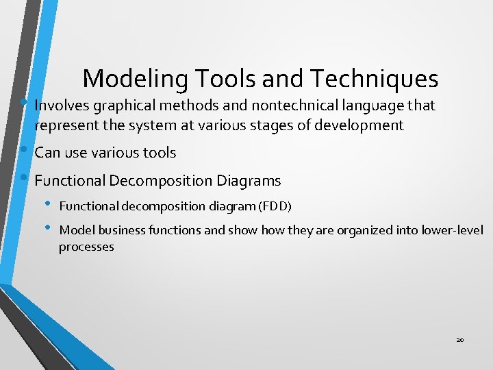 Modeling Tools and Techniques • Involves graphical methods and nontechnical language that represent the