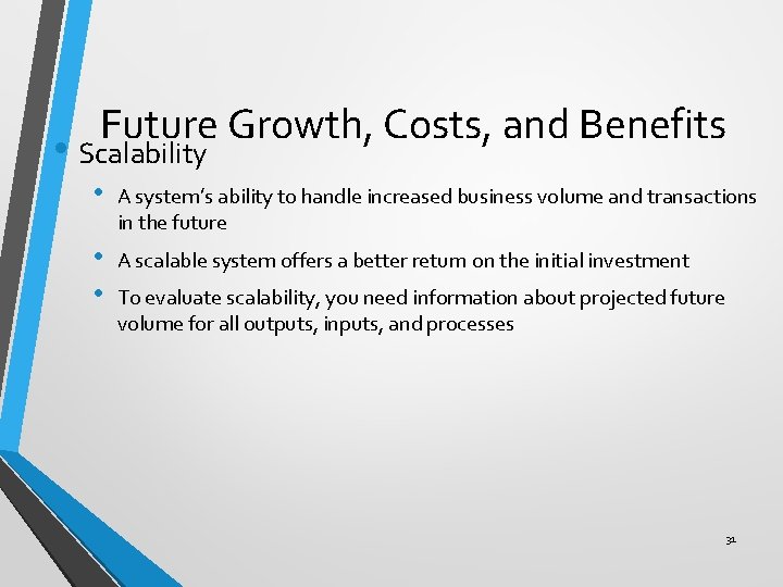 Future Growth, Costs, and Benefits • Scalability • A system’s ability to handle increased