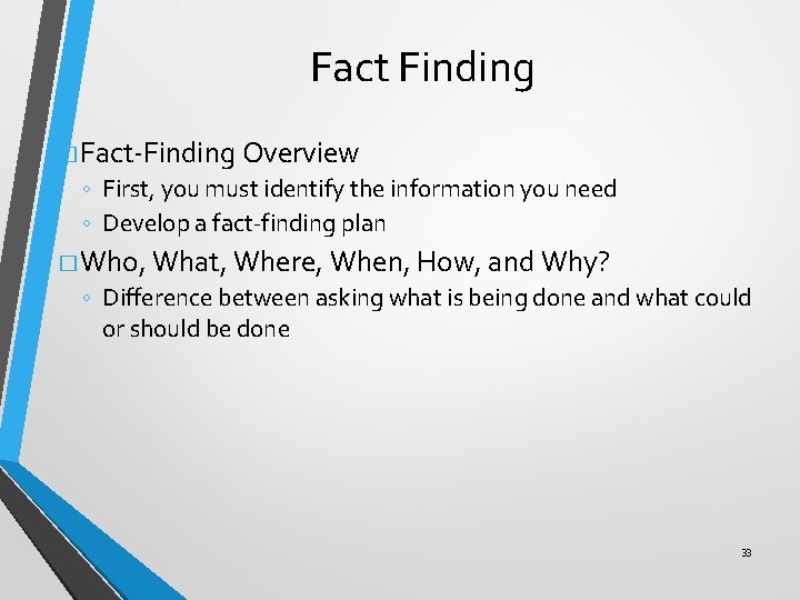 Fact Finding � Fact-Finding Overview ◦ First, you must identify the information you need