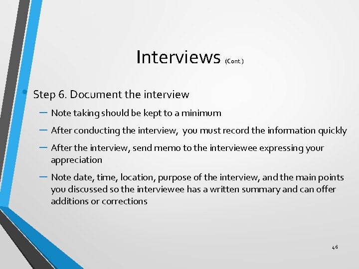 Interviews (Cont. ) • Step 6. Document the interview – Note taking should be