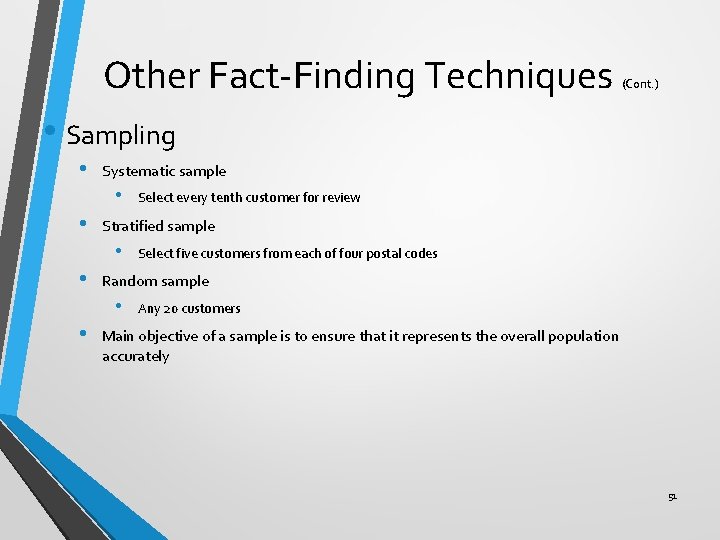 Other Fact-Finding Techniques (Cont. ) • Sampling • Systematic sample • • Stratified sample