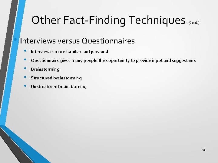 Other Fact-Finding Techniques (Cont. ) • Interviews versus Questionnaires • • • Interview is