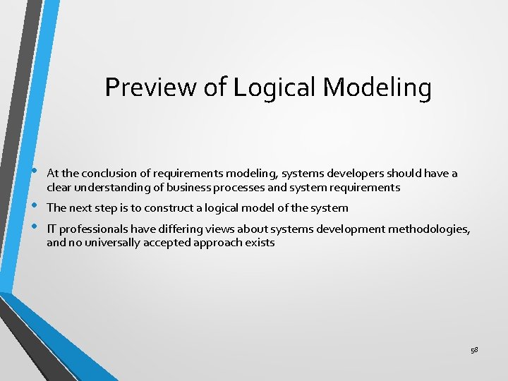 Preview of Logical Modeling • At the conclusion of requirements modeling, systems developers should