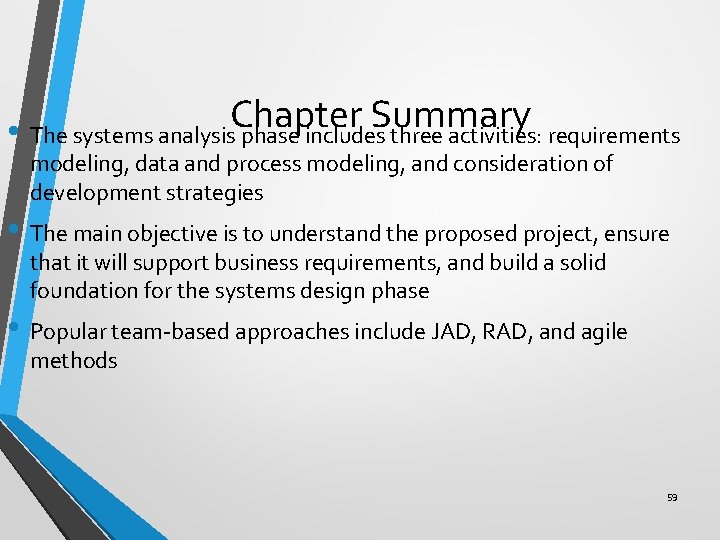 Chapter Summary • The systems analysis phase includes three activities: requirements modeling, data and