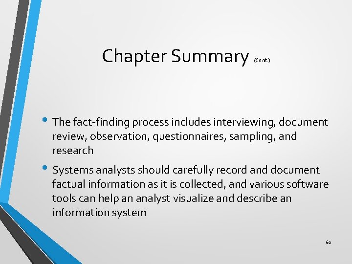 Chapter Summary (Cont. ) • The fact-finding process includes interviewing, document review, observation, questionnaires,