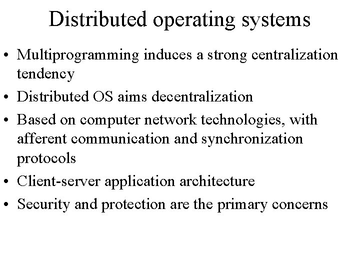 Distributed operating systems • Multiprogramming induces a strong centralization tendency • Distributed OS aims Distributed operating systems • Multiprogramming induces a strong centralization tendency • Distributed OS aims