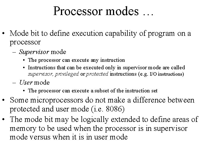 Processor modes … • Mode bit to define execution capability of program on a Processor modes … • Mode bit to define execution capability of program on a
