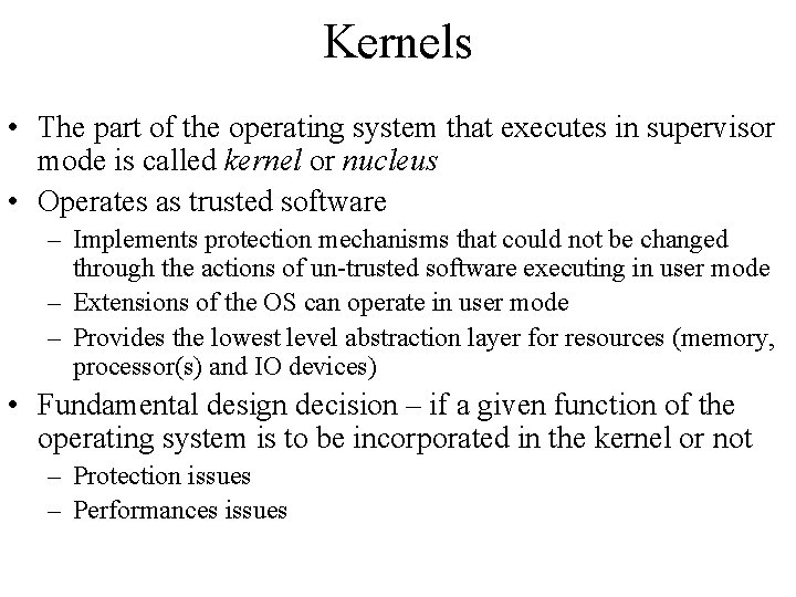 Kernels • The part of the operating system that executes in supervisor mode is Kernels • The part of the operating system that executes in supervisor mode is