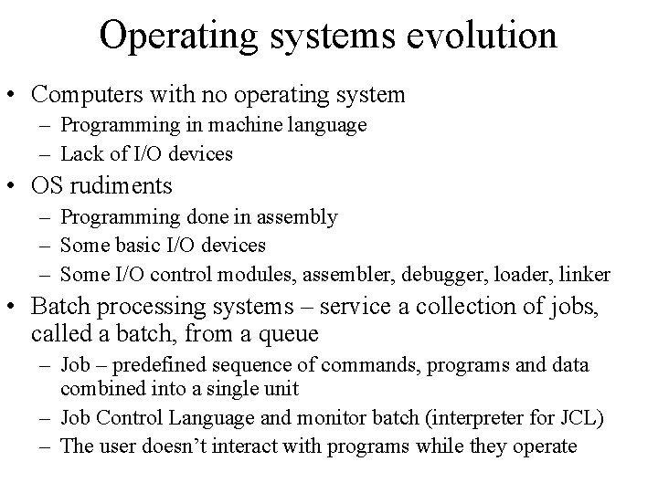 Operating systems evolution • Computers with no operating system – Programming in machine language Operating systems evolution • Computers with no operating system – Programming in machine language