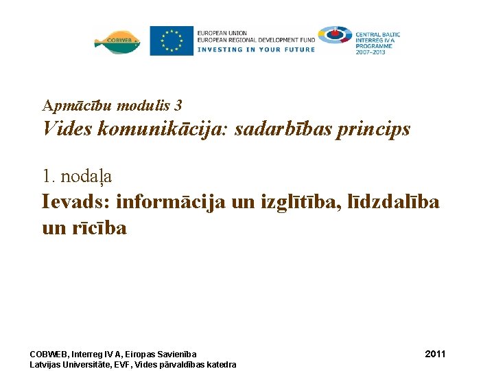 Apmācību modulis 3 Vides komunikācija: sadarbības princips 1. nodaļa Ievads: informācija un izglītība, līdzdalība