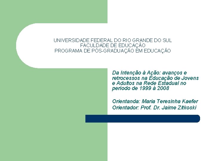 UNIVERSIDADE FEDERAL DO RIO GRANDE DO SUL FACULDADE DE EDUCAÇÃO PROGRAMA DE PÓS-GRADUAÇÃO EM