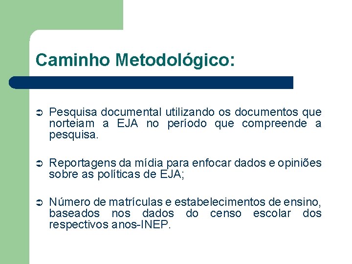 Caminho Metodológico: Ü Pesquisa documental utilizando os documentos que norteiam a EJA no período