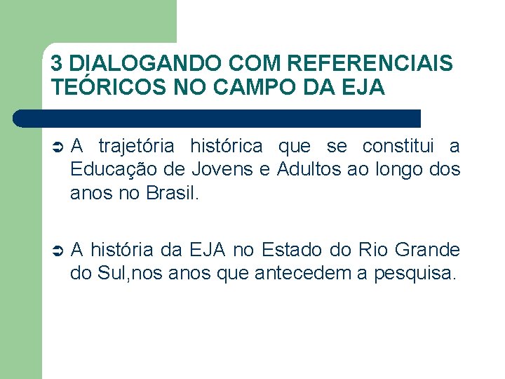 3 DIALOGANDO COM REFERENCIAIS TEÓRICOS NO CAMPO DA EJA Ü A trajetória histórica que