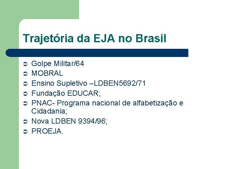 Trajetória da EJA no Brasil Ü Ü Ü Ü Golpe Militar/64 MOBRAL Ensino Supletivo