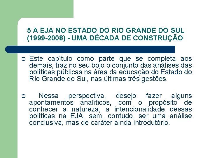 5 A EJA NO ESTADO DO RIO GRANDE DO SUL (1999 -2008) - UMA