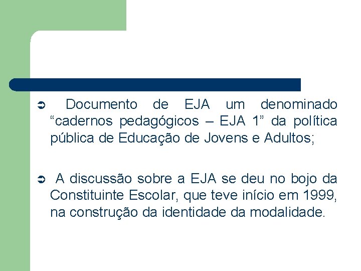 Ü Documento de EJA um denominado “cadernos pedagógicos – EJA 1” da política pública