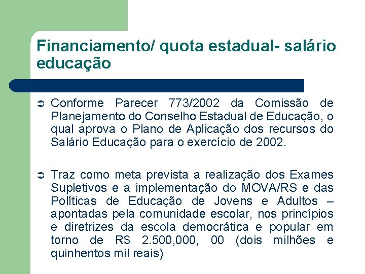 Financiamento/ quota estadual- salário educação Ü Conforme Parecer 773/2002 da Comissão de Planejamento do