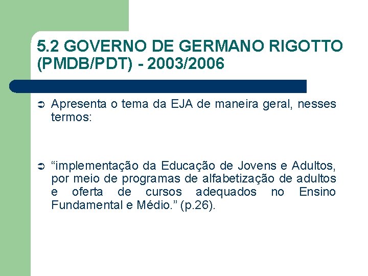 5. 2 GOVERNO DE GERMANO RIGOTTO (PMDB/PDT) - 2003/2006 Ü Apresenta o tema da