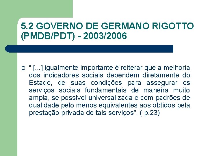 5. 2 GOVERNO DE GERMANO RIGOTTO (PMDB/PDT) - 2003/2006 Ü “ [. . .