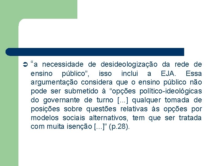 Ü “a necessidade de desideologização da rede de ensino público”, isso inclui a EJA.