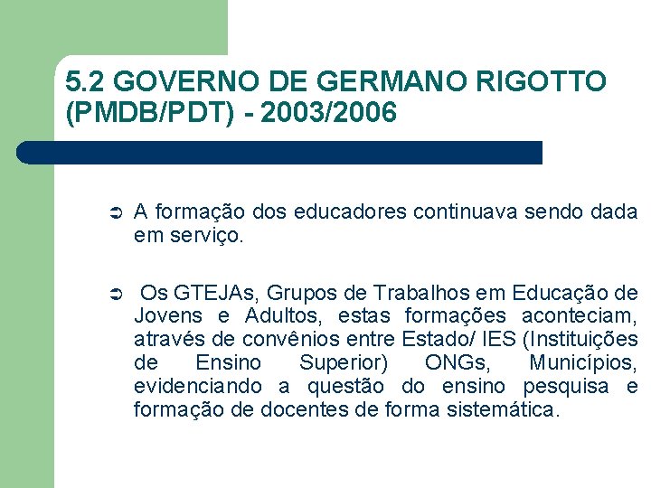 5. 2 GOVERNO DE GERMANO RIGOTTO (PMDB/PDT) - 2003/2006 Ü A formação dos educadores