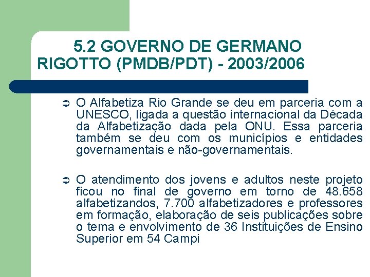 5. 2 GOVERNO DE GERMANO RIGOTTO (PMDB/PDT) - 2003/2006 Ü O Alfabetiza Rio Grande