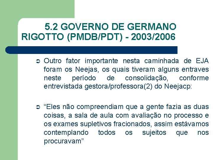 5. 2 GOVERNO DE GERMANO RIGOTTO (PMDB/PDT) - 2003/2006 Ü Outro fator importante nesta