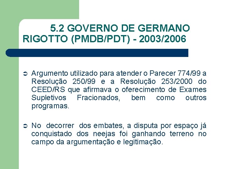 5. 2 GOVERNO DE GERMANO RIGOTTO (PMDB/PDT) - 2003/2006 Ü Argumento utilizado para atender