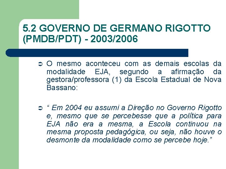 5. 2 GOVERNO DE GERMANO RIGOTTO (PMDB/PDT) - 2003/2006 Ü O mesmo aconteceu com