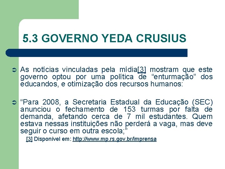 5. 3 GOVERNO YEDA CRUSIUS Ü As notícias vinculadas pela mídia[3] mostram que este