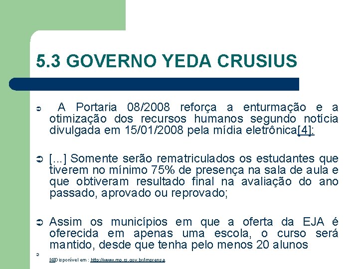 5. 3 GOVERNO YEDA CRUSIUS Ü A Portaria 08/2008 reforça a enturmação e a