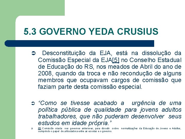 5. 3 GOVERNO YEDA CRUSIUS Ü Desconstituição da EJA, está na dissolução da Comissão