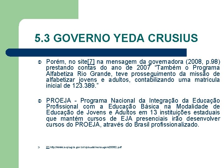 5. 3 GOVERNO YEDA CRUSIUS Ü Porém, no site[7] na mensagem da governadora (2008,