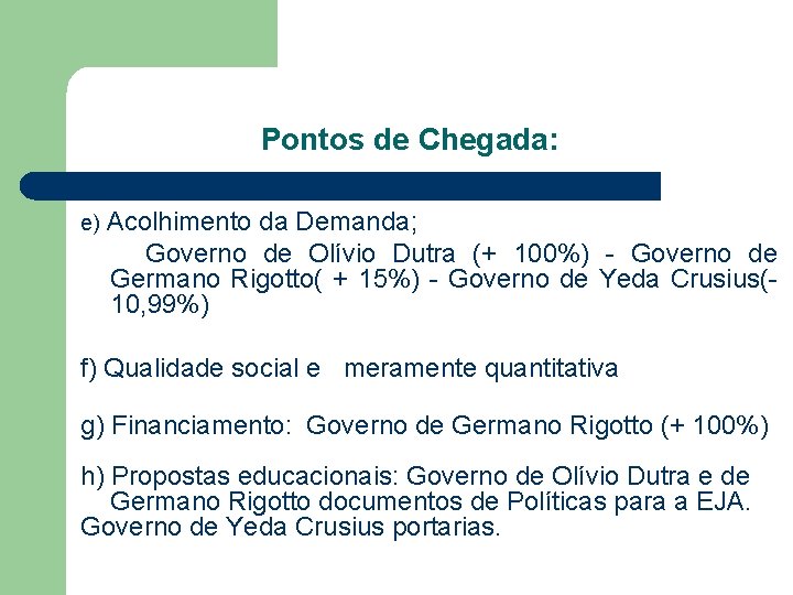 Pontos de Chegada: e) Acolhimento da Demanda; Governo de Olívio Dutra (+ 100%) -