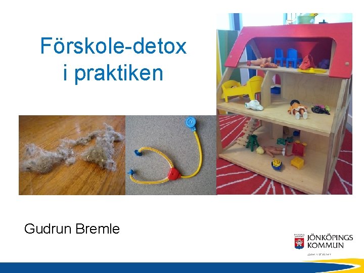 Förskole-detox i praktiken Gudrun Bremle 