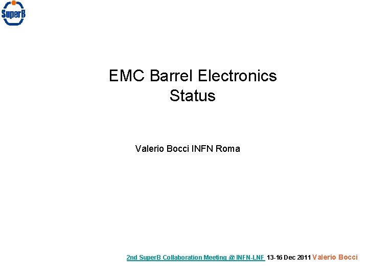 EMC Barrel Electronics Status Valerio Bocci INFN Roma 2 nd Super. B Collaboration Meeting