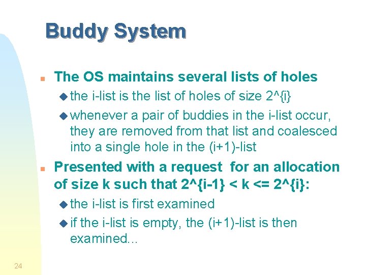Buddy System n The OS maintains several lists of holes u the i-list is