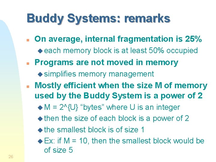 Buddy Systems: remarks n On average, internal fragmentation is 25% u each n memory