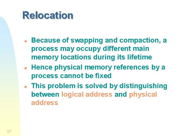 Relocation n 27 Because of swapping and compaction, a process may occupy different main