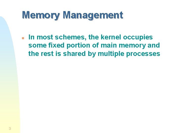 Memory Management n 3 In most schemes, the kernel occupies some fixed portion of