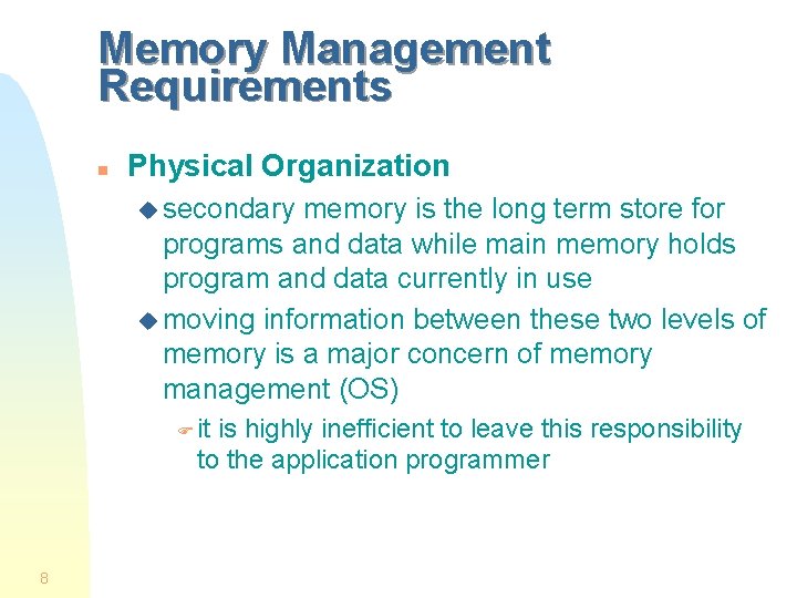 Memory Management Requirements n Physical Organization u secondary memory is the long term store
