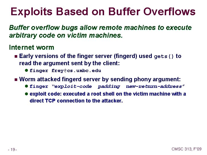 Exploits Based on Buffer Overflows Buffer overflow bugs allow remote machines to execute arbitrary