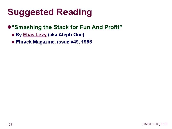 Suggested Reading l“Smashing the Stack for Fun And Profit” n By Elias Levy (aka