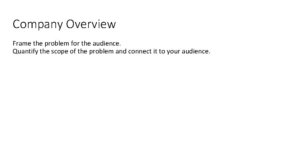 Company Overview Frame the problem for the audience. Quantify the scope of the problem