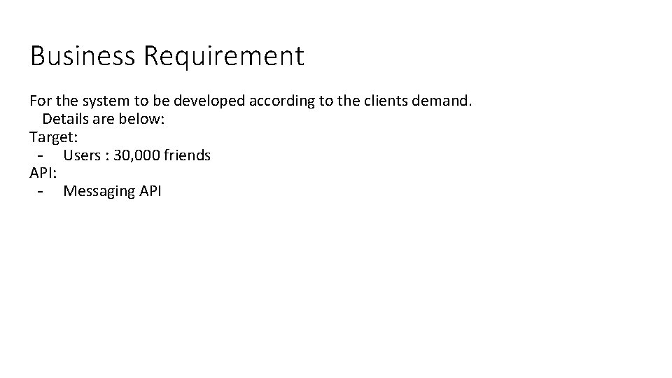 Business Requirement For the system to be developed according to the clients demand. Details
