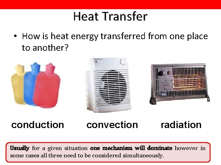 Heat Transfer • How is heat energy transferred from one place to another? conduction