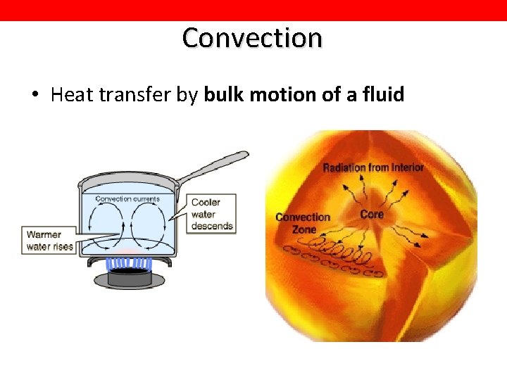 Convection • Heat transfer by bulk motion of a fluid 